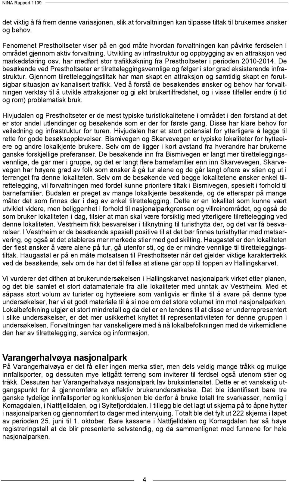 Utvikling av infrastruktur og oppbygging av en attraksjon ved markedsføring osv. har medført stor trafikkøkning fra Prestholtseter i perioden 2010-2014.