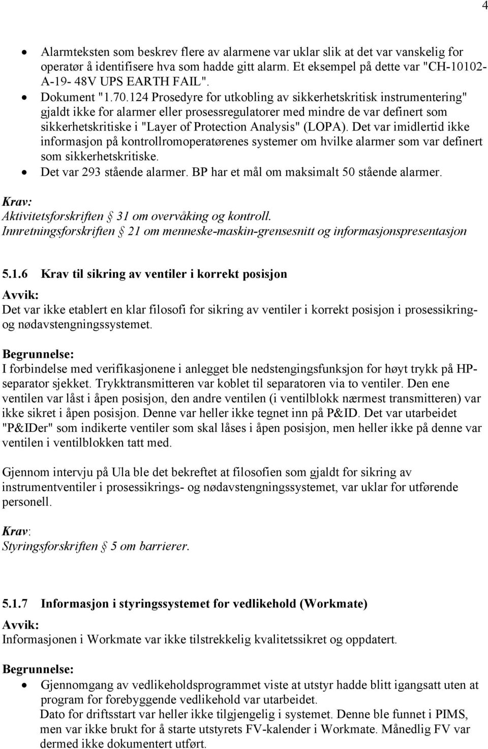 124 Prosedyre for utkobling av sikkerhetskritisk instrumentering" gjaldt ikke for alarmer eller prosessregulatorer med mindre de var definert som sikkerhetskritiske i "Layer of Protection Analysis"