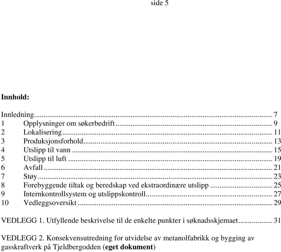 .. 25 9 Internkontrollsystem og utslippskontroll... 27 10 Vedleggsoversikt... 29 VEDLEGG 1.