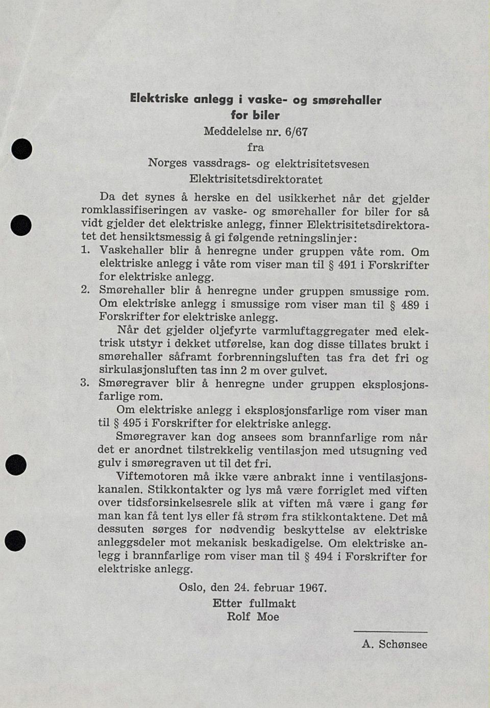 gjelder det elektriske anlegg, finner Elektrisitetsdirektora tet det hensiktsmessig å gi følgende retningslinjer : 1. Vaskehaller blir å henregne under gruppen våte rom.