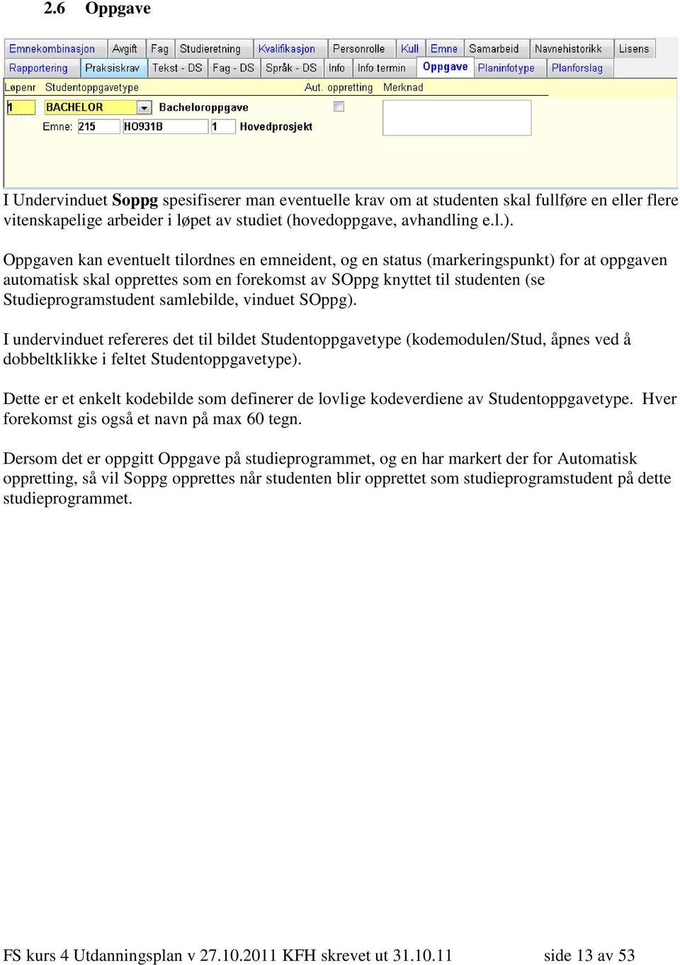 samlebilde, vinduet SOppg). I undervinduet refereres det til bildet Studentoppgavetype (kodemodulen/stud, åpnes ved å dobbeltklikke i feltet Studentoppgavetype).