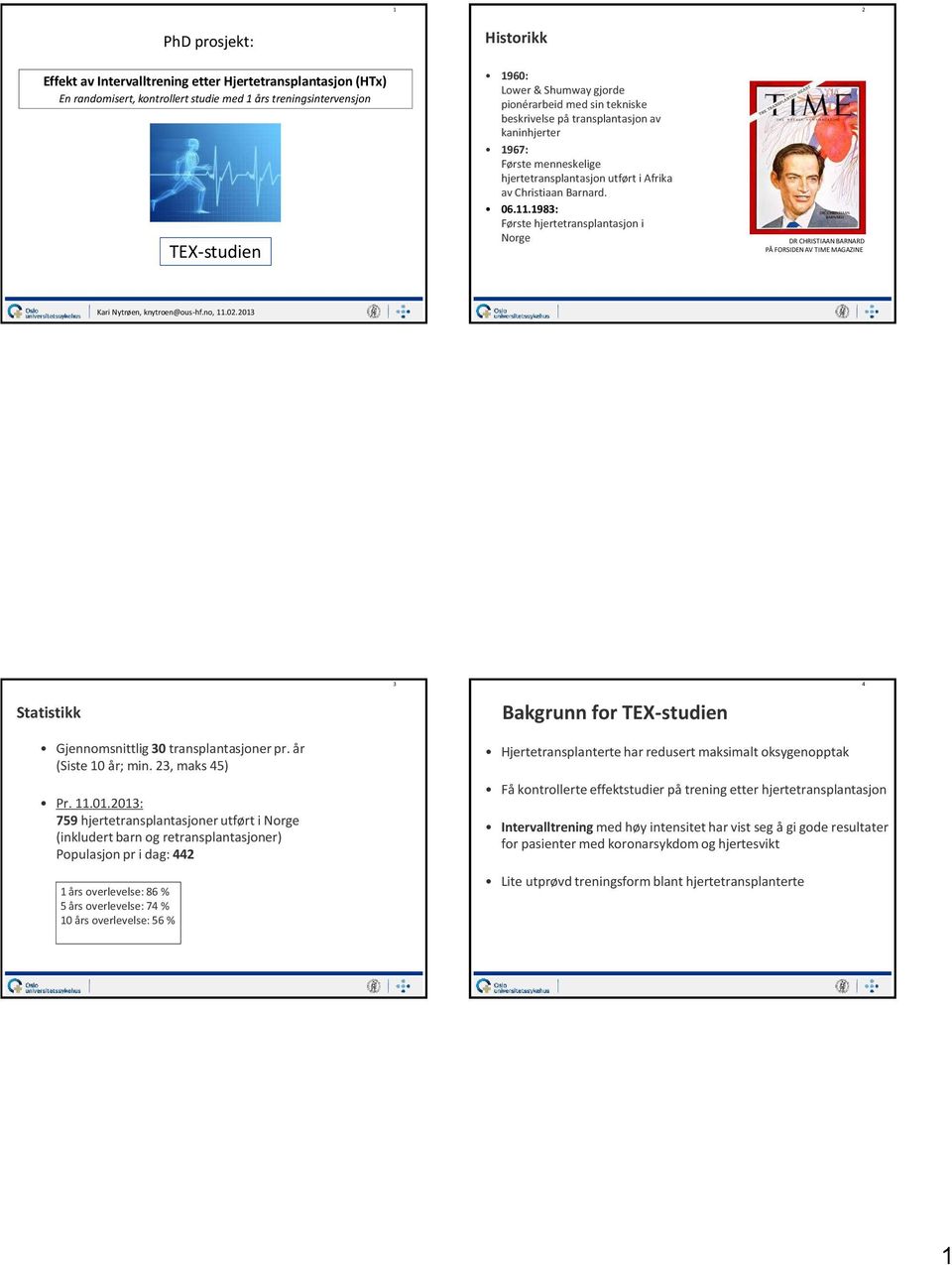 1983: Første hjertetransplantasjon i Norge DR CHRISTIAAN BARNARD PÅ FORSIDEN AV TIME MAGAZINE Kari Nytrøen, knytroen@ous-hf.no, 11.02.