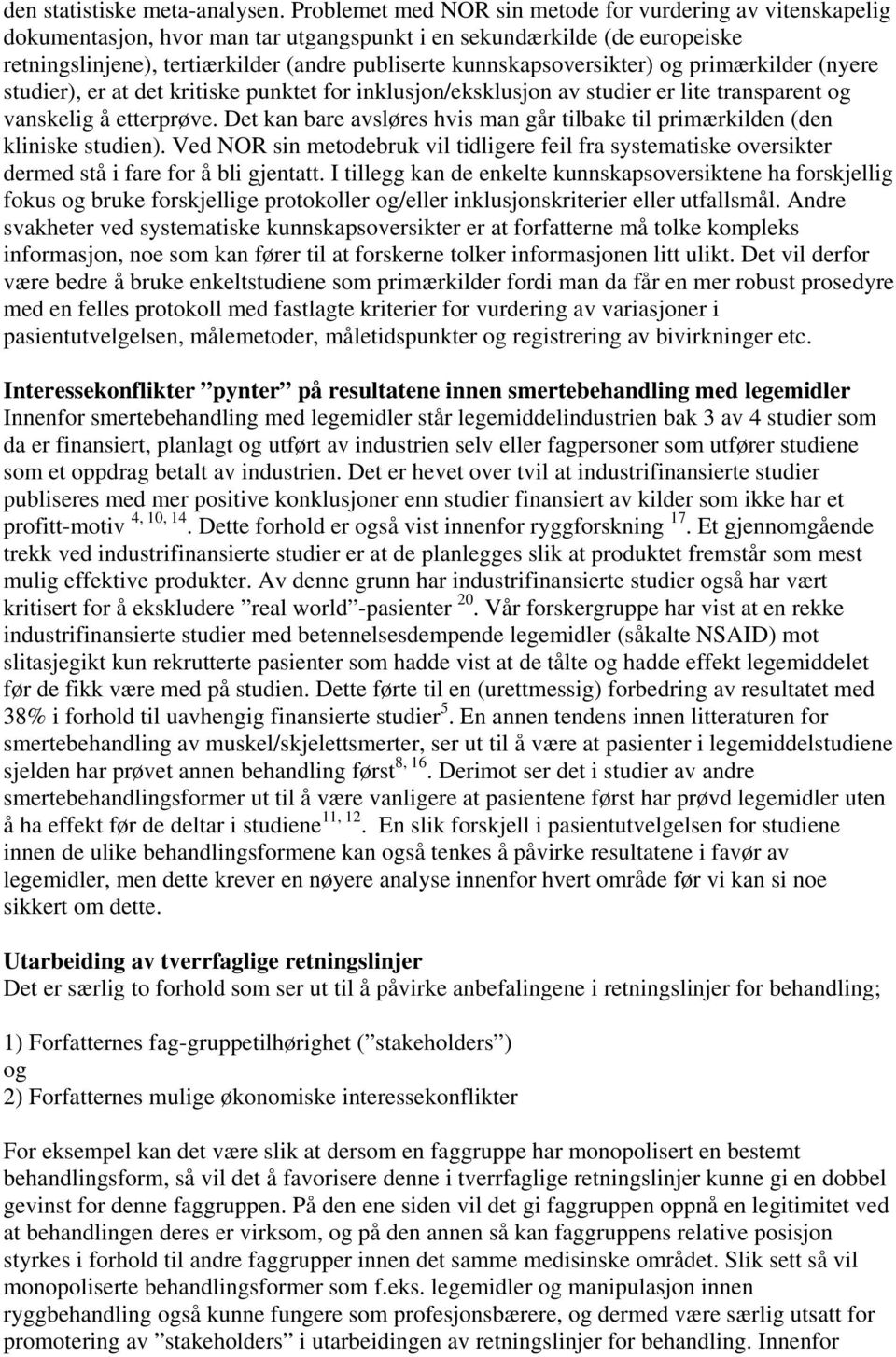 kunnskapsoversikter) og primærkilder (nyere studier), er at det kritiske punktet for inklusjon/eksklusjon av studier er lite transparent og vanskelig å etterprøve.