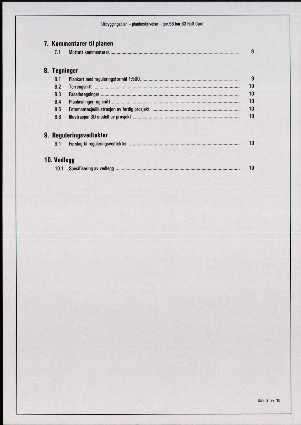 .. 10 8.5 Fotomontasjelillustrasjon av ferdig prosjekt... 10 8.6 Illustrasjon 3D modell av prosjekt... 10 9.