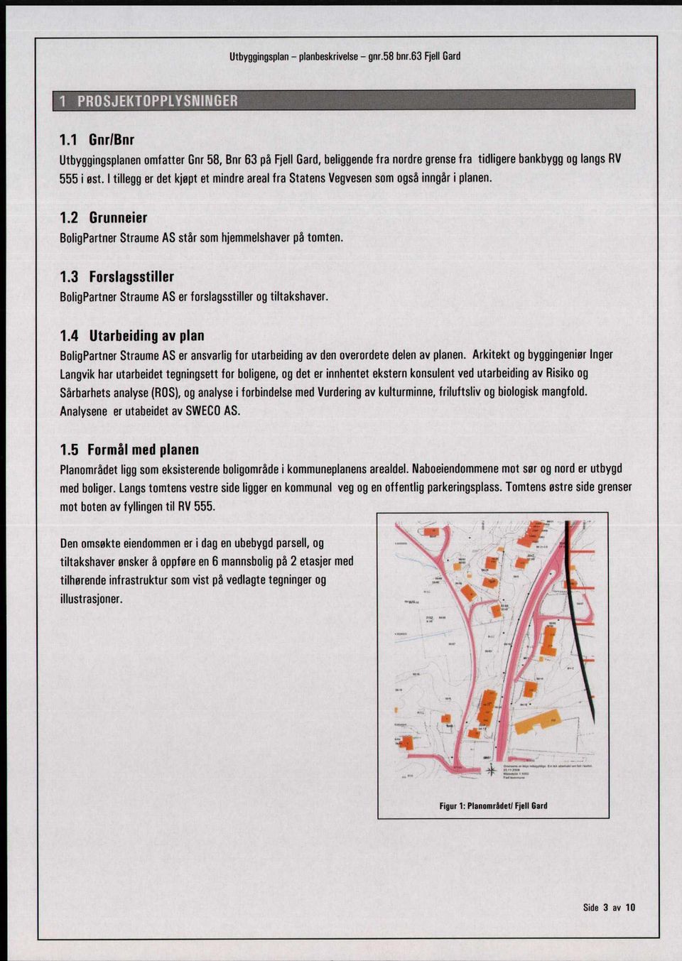 1.4 Utarbeiding av plan BoligPartner Straume AS er ansvarlig for utarbeiding av den overordete delen av planen.