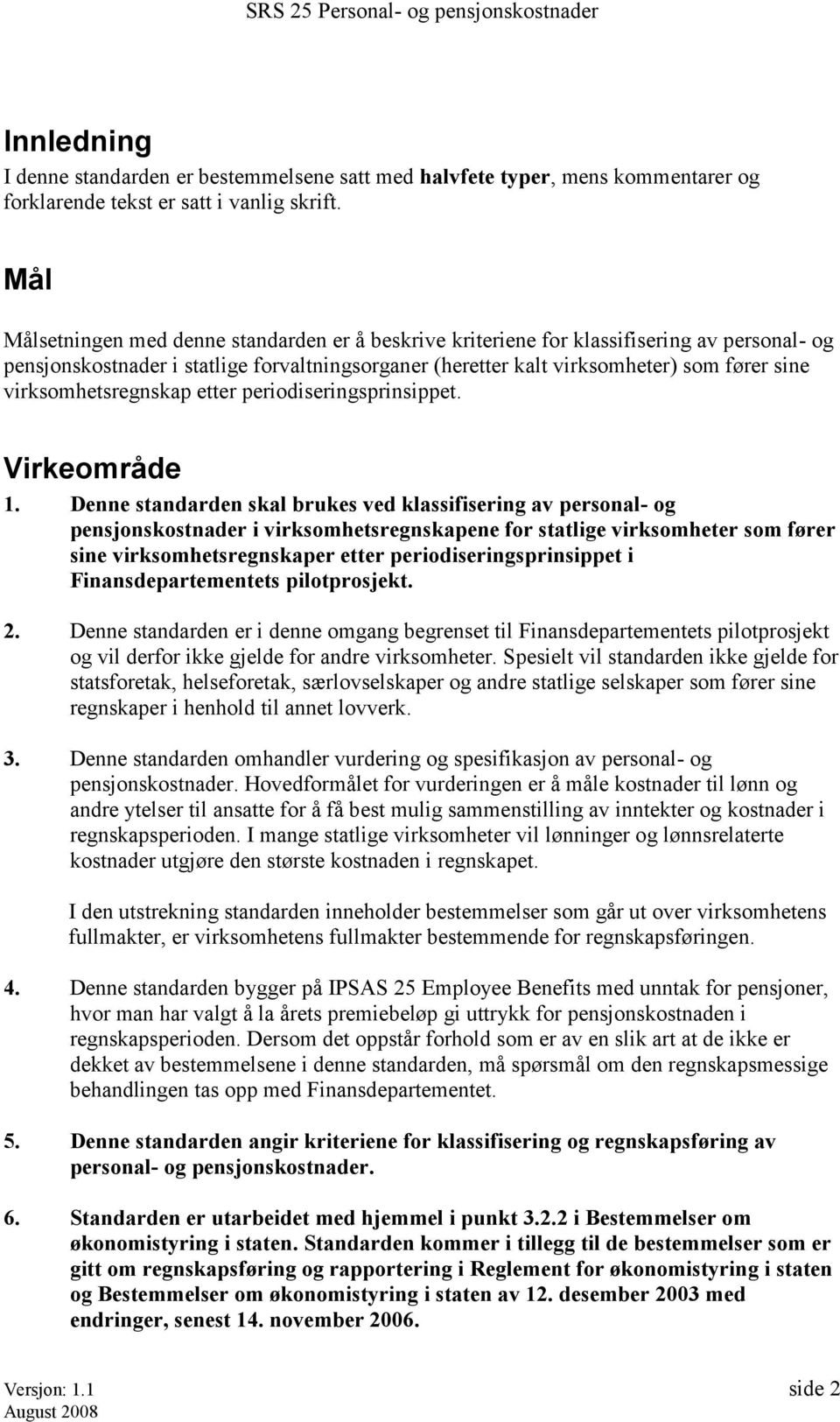 virksomhetsregnskap etter periodiseringsprinsippet. Virkeområde 1.