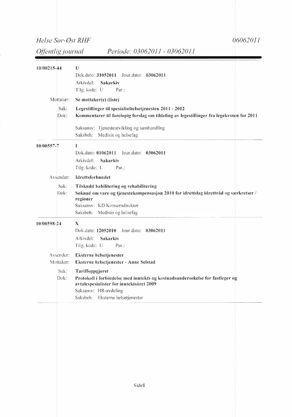 2011 Saksansv: Tjenesteutvikling og samhandling Saksbeh: Medisin og helsefag 10/00557-7 Avsender: Dok.dato: 01062011 Jour.