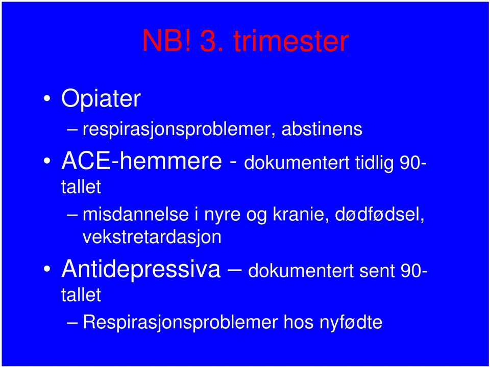 ACE-hemmere - dokumentert tidlig 90- tallet misdannelse i