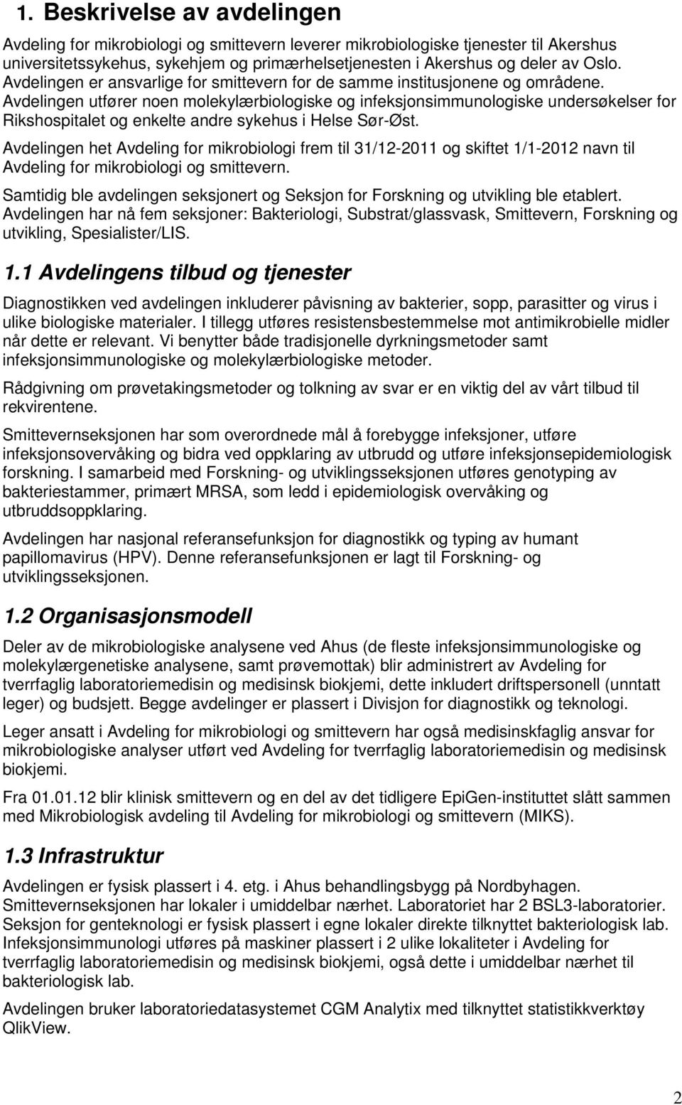 Avdelingen utfører noen molekylærbiologiske og infeksjonsimmunologiske undersøkelser for Rikshospitalet og enkelte andre sykehus i Helse Sør-Øst.