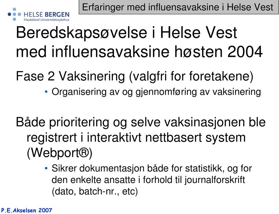 prioritering og selve vaksinasjonen ble registrert i interaktivt nettbasert system (Webport ) Sikrer