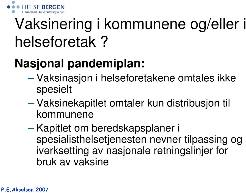 Vaksinekapitlet omtaler kun distribusjon til kommunene Kapitlet om