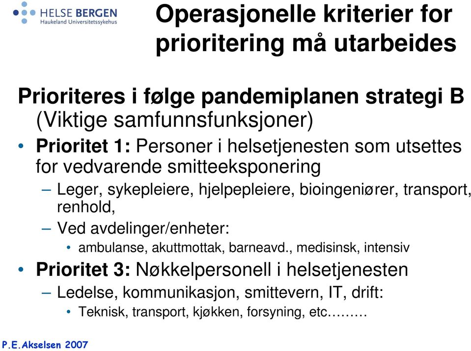 hjelpepleiere, bioingeniører, transport, renhold, Ved avdelinger/enheter: ambulanse, akuttmottak, barneavd.