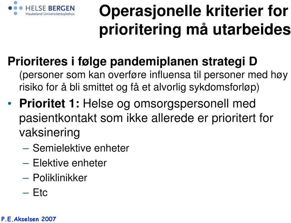 og få et alvorlig sykdomsforløp) Prioritet 1: Helse og omsorgspersonell med pasientkontakt som