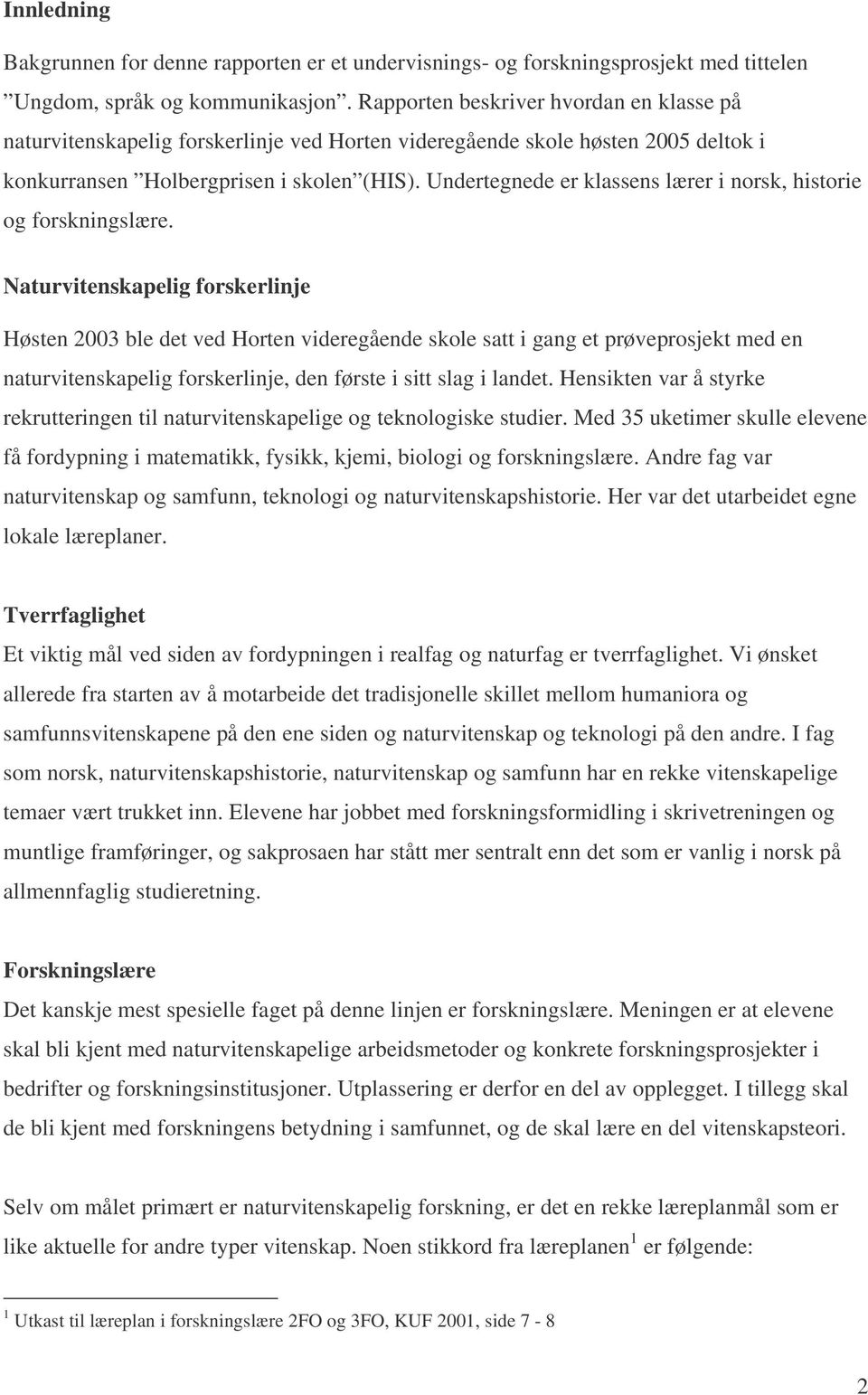 Undertegnede er klassens lærer i norsk, historie og forskningslære.