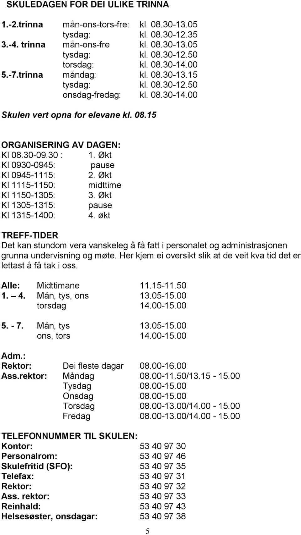 Økt Kl 0930-0945: pause Kl 0945-1115: 2. Økt Kl 1115-1150: midttime Kl 1150-1305: 3. Økt Kl 1305-1315: pause Kl 1315-1400: 4.