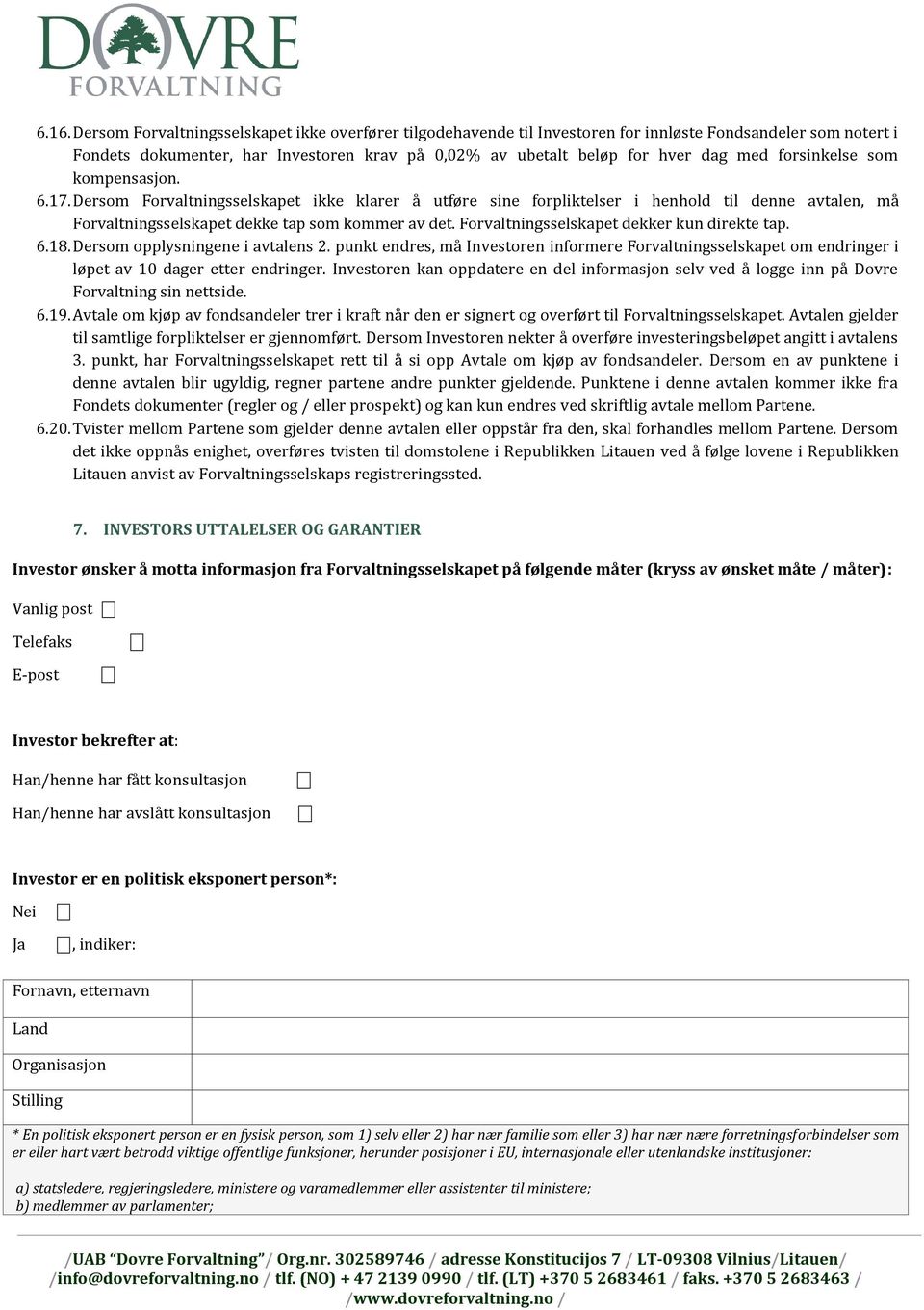 Forvaltningsselskapet dekker kun direkte tap. 6.18. Dersom opplysningene i avtalens 2. punkt endres, må Investoren informere Forvaltningsselskapet om endringer i løpet av 10 dager etter endringer.