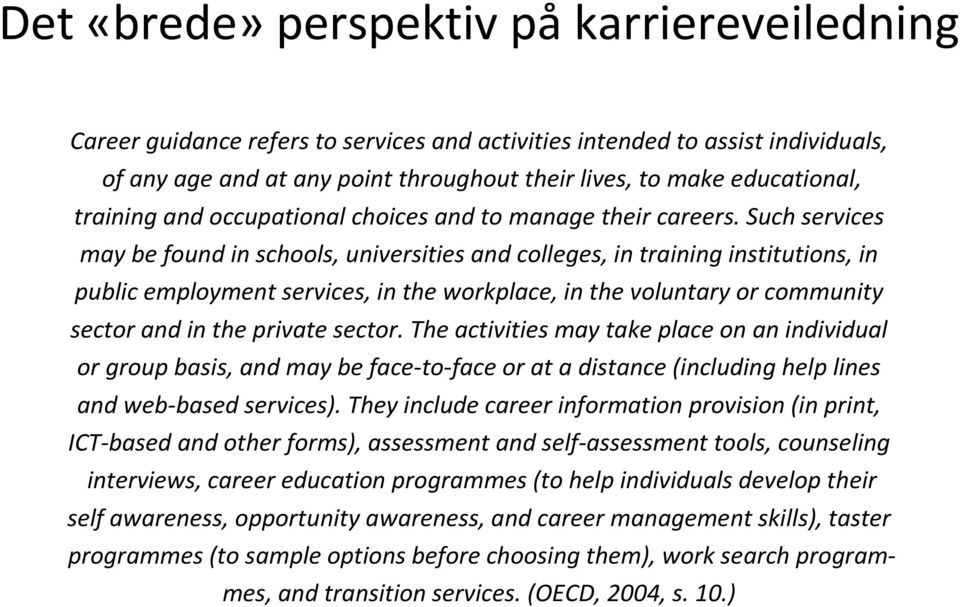 Such services may be found in schools, universities and colleges, in training institutions, in public employment services, in the workplace, in the voluntary or community sector and in the private