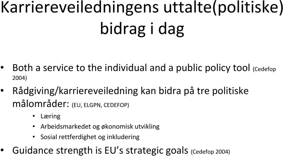 politiske målområder: (EU, ELGPN, CEDEFOP) Læring Arbeidsmarkedet og økonomisk utvikling