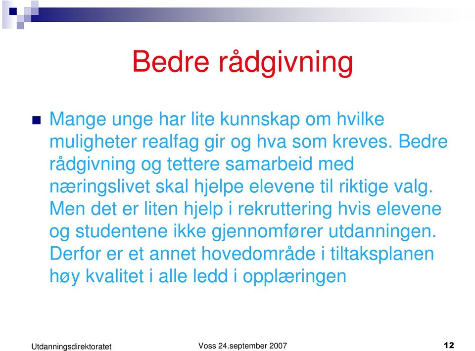 Bedre rådgivning og tettere samarbeid med næringslivet skal hjelpe elevene til riktige valg.