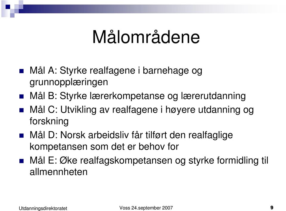 og forskning Mål D: Norsk arbeidsliv får tilført den realfaglige kompetansen som