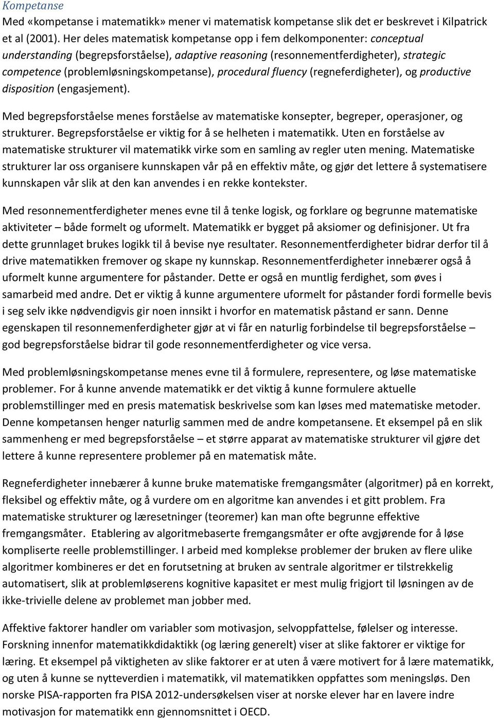 procedural fluency (regneferdigheter), og productive disposition (engasjement). Med begrepsforståelse menes forståelse av matematiske konsepter, begreper, operasjoner, og strukturer.