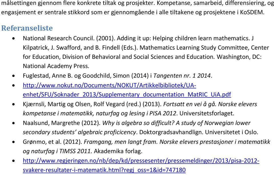 Washington, DC: National Academy Press. Fuglestad, Anne B. og Goodchild, Simon (2014) i Tangenten nr. 1 2014. Kjærnsli, Martig og Olsen, Rolf Vegard (red.) (2013). Fortsatt en vei å gå.