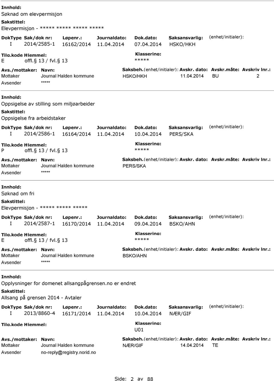 måte: Avskriv lnr.: PRS/SKA nnhold: Søknad om fri levpermisjon - 2014/2587-1 16170/2014 09.04.2014 BSKO/AHN Avs./mottaker: Navn: Saksbeh. Avskr. dato: Avskr.måte: Avskriv lnr.: BSKO/AHN nnhold: Opplysninger for domenet allsangpågrensen.