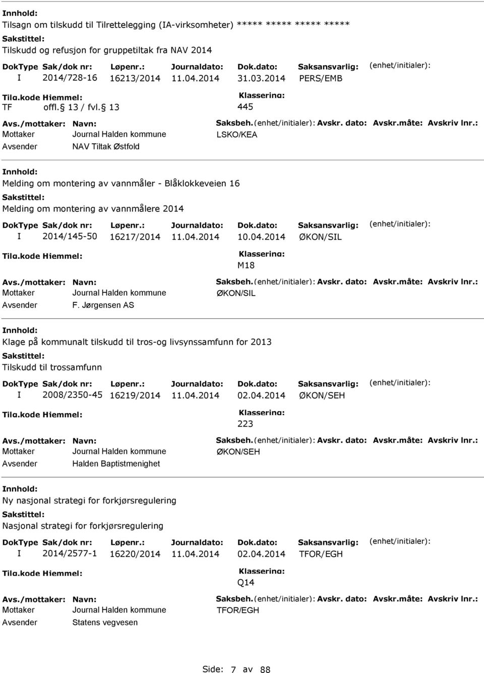 2014 ØKON/SL M18 Avs./mottaker: Navn: Saksbeh. Avskr. dato: Avskr.måte: Avskriv lnr.: ØKON/SL Avsender F.