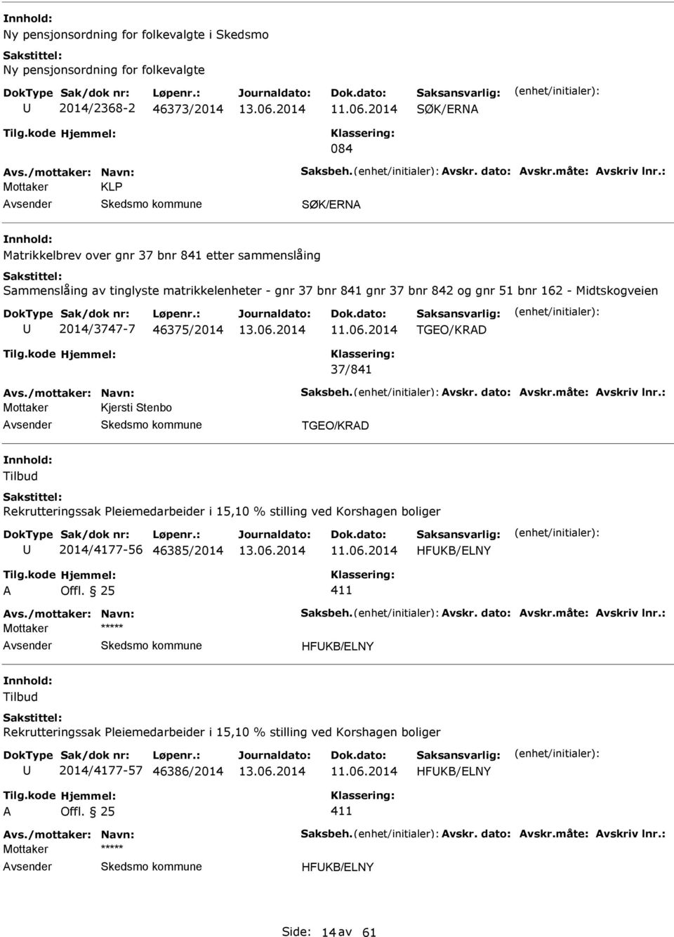 46375/2014 TGO/KRD 37/841 vs./mottaker: Navn: Saksbeh. vskr. dato: vskr.måte: vskriv lnr.