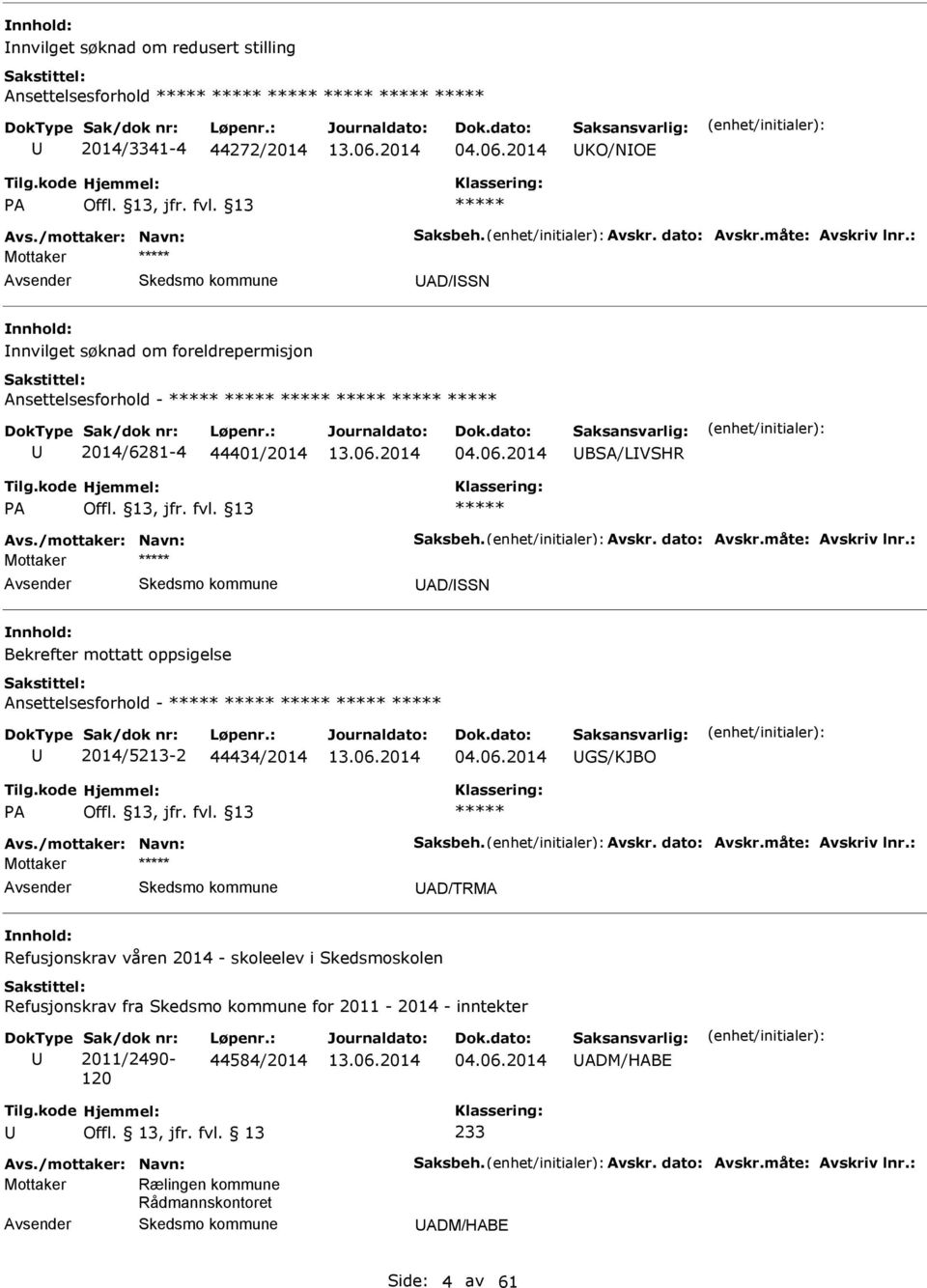 : Mottaker D/SSN Bekrefter mottatt oppsigelse nsettelsesforhold - 2014/5213-2 44434/2014 04.06.2014 GS/KJBO P vs./mottaker: Navn: Saksbeh. vskr. dato: vskr.måte: vskriv lnr.