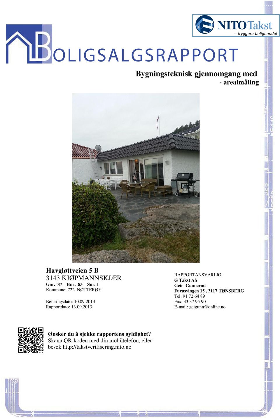 TØNSBERG Tel: 91 72 64 89 Befaringsdato: 10092013 Fax: 33 37 95 90 Rapportdato: 13092013 E-mail: