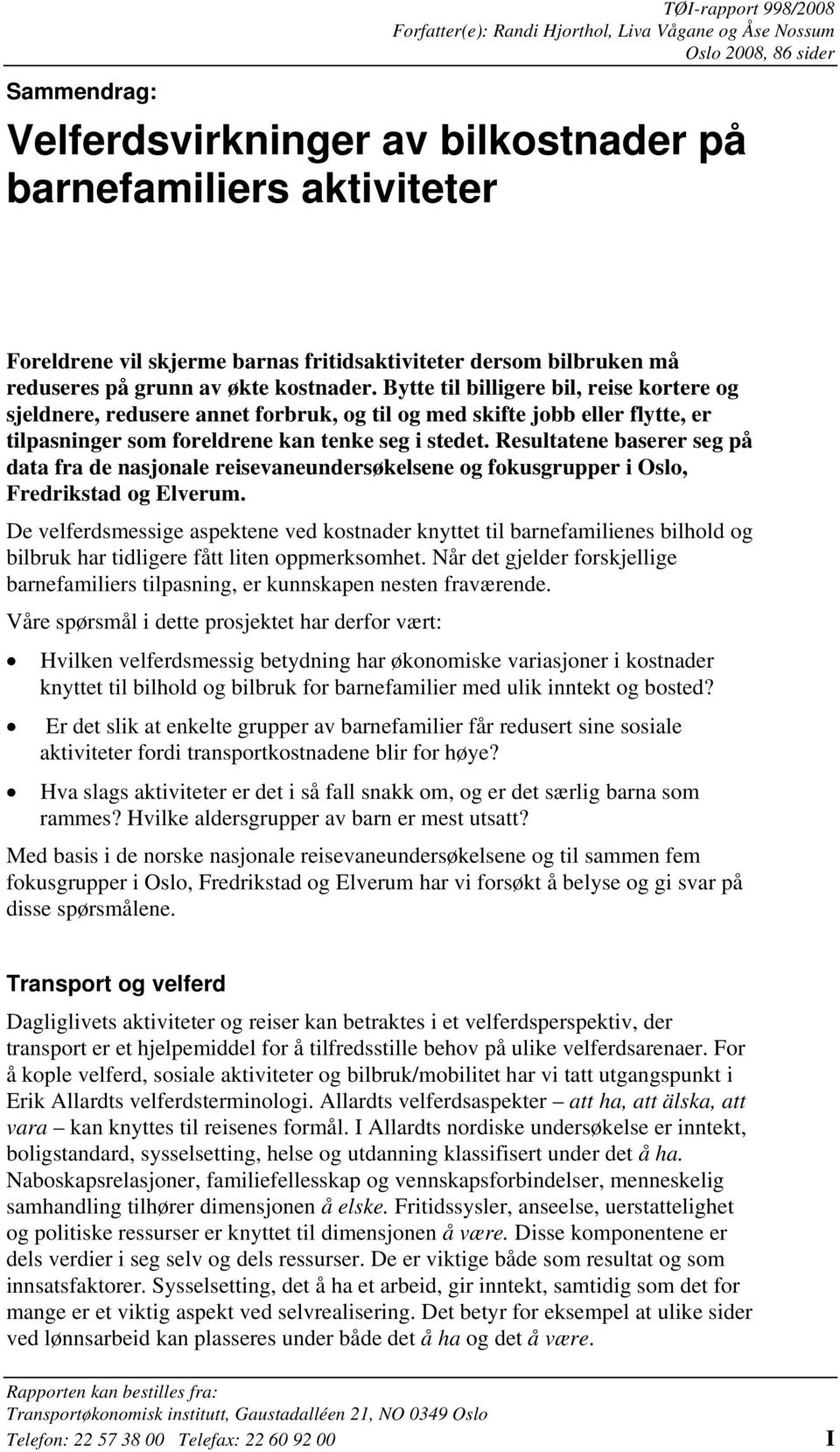 Bytte til billigere bil, reise kortere og sjeldnere, redusere annet forbruk, og til og med skifte jobb eller flytte, er tilpasninger som foreldrene kan tenke seg i stedet.