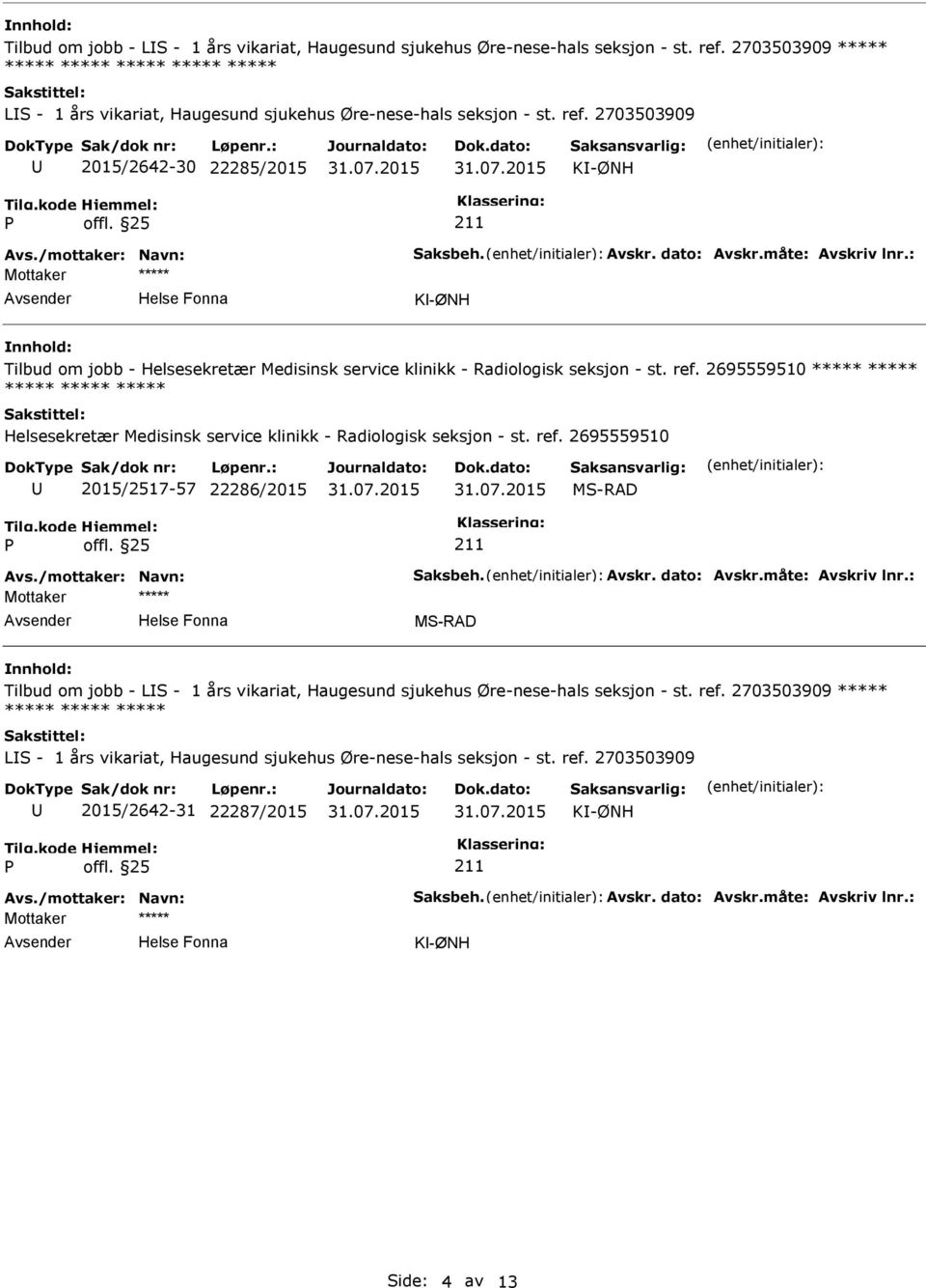 2695559510 Helsesekretær Medisinsk service klinikk - Radiologisk seksjon - st. ref. 2695559510 2015/2517-57 22286/2015 MS-RAD MS-RAD  ref.