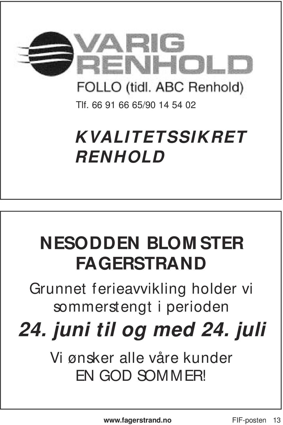 vi sommerstengt i perioden 24. juni til og med 24.