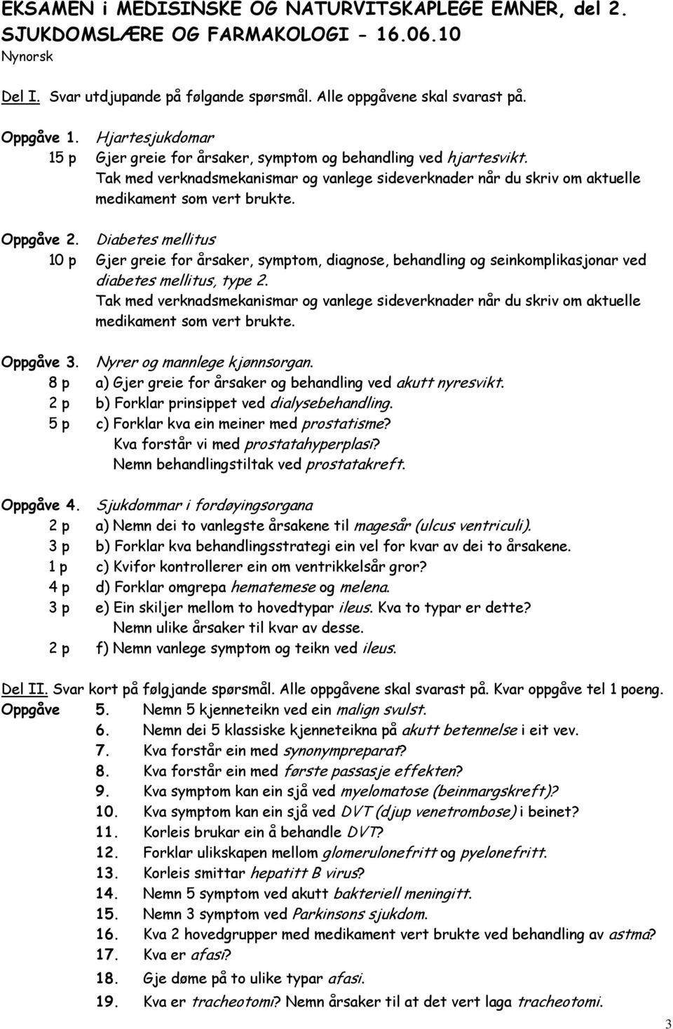 Diabetes mellitus 10 p Gjer greie for årsaker, symptom, diagnose, behandling og seinkomplikasjonar ved diabetes mellitus, type 2.