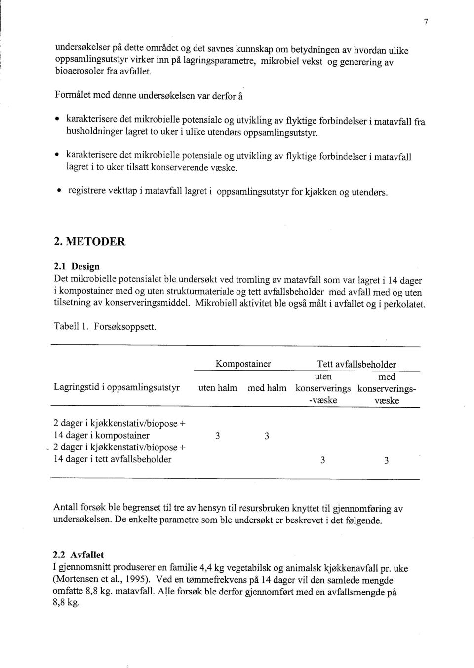 oppsamlingsutstyr. karakterisere det mikrobielle potensiale og utvikling av flyktige forbindelser i matavfall lagret i to uker tilsatt konserverende væske.