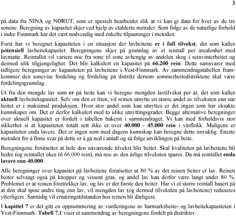 Først har vi beregnet kapasiteten i en situasjon der lavbeitene er i full tilvekst, det som kalles potensiell lavbeitekapasitet.