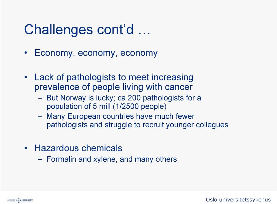 population of 5 mill (1/2500 people) Many European countries have much fewer pathologists