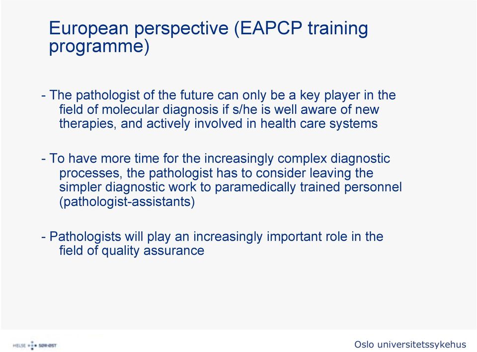 the increasingly complex diagnostic processes, the pathologist has to consider leaving the simpler diagnostic work to