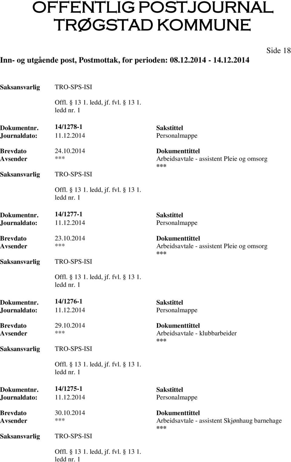 2014 Dokumenttittel Avsender Arbeidsavtale - assistent Pleie og omsorg TRO-SPS-ISI Dokumentnr. 14/1276-1 Sakstittel Brevdato 29.10.