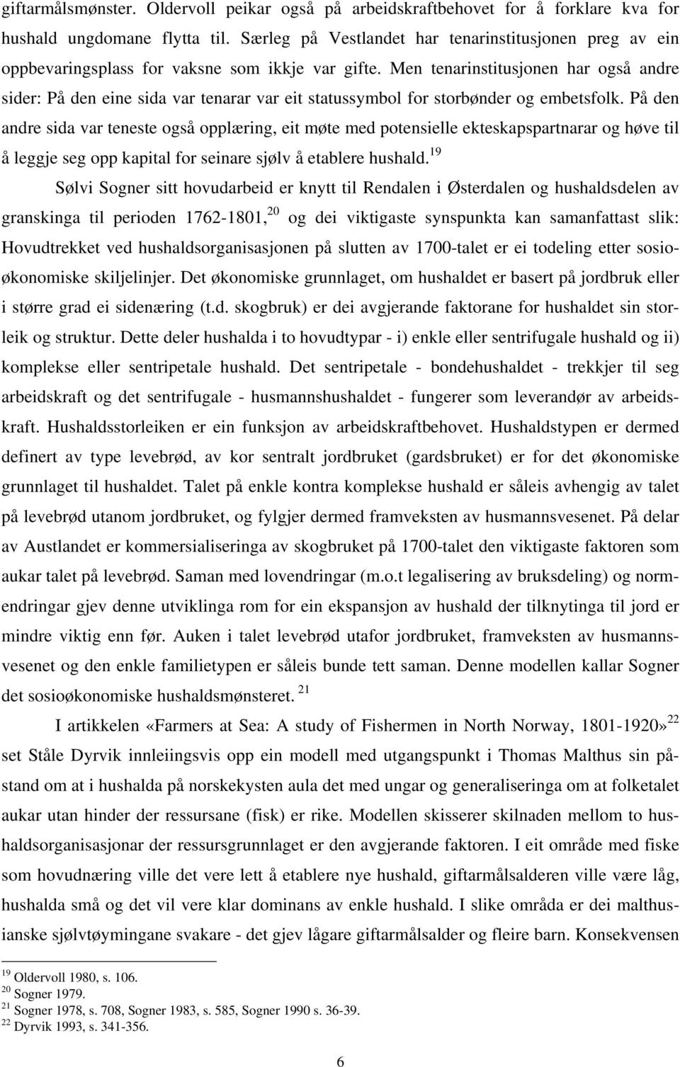 Men tenarinstitusjonen har også andre sider: På den eine sida var tenarar var eit statussymbol for storbønder og embetsfolk.