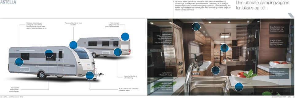 Justerbart innsteg ved entréen og helintegrert Alde varmesystem med vannbåret gulvvarme sørger for høyeste komfort året rundt. Den ultimate campingvognen for luksus og stil.