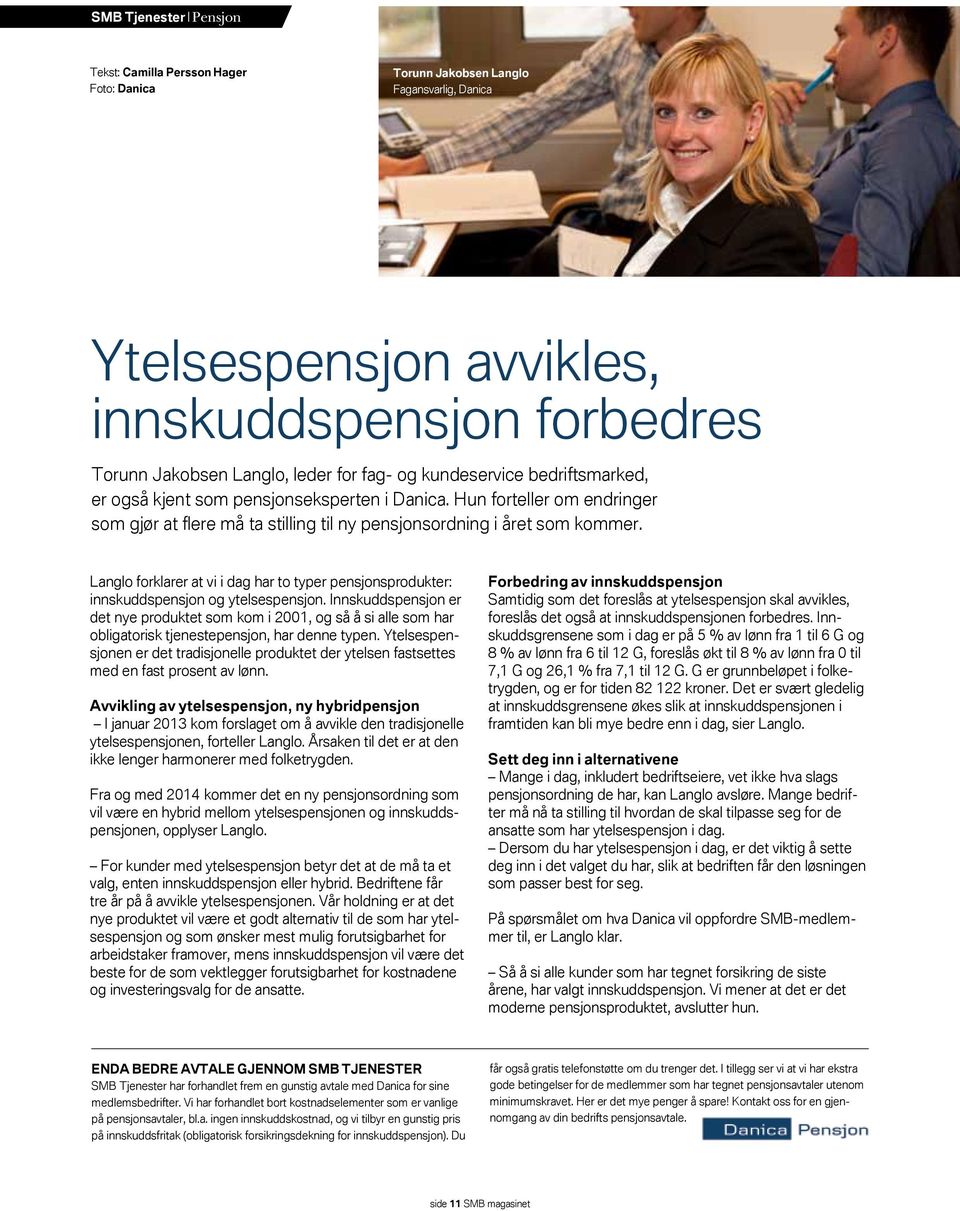 Langlo forklarer at vi i dag har to typer pensjonsprodukter: innskuddspensjon og ytelsespensjon.