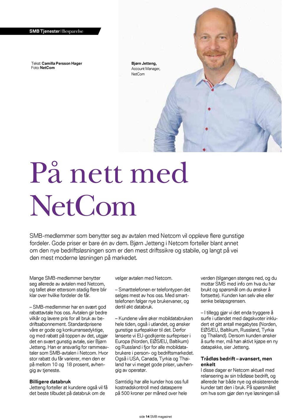 Bjørn Jetteng i Netcom forteller blant annet om den nye bedriftsløsningen som er den mest driftssikre og stabile, og langt på vei den mest moderne løsningen på markedet.