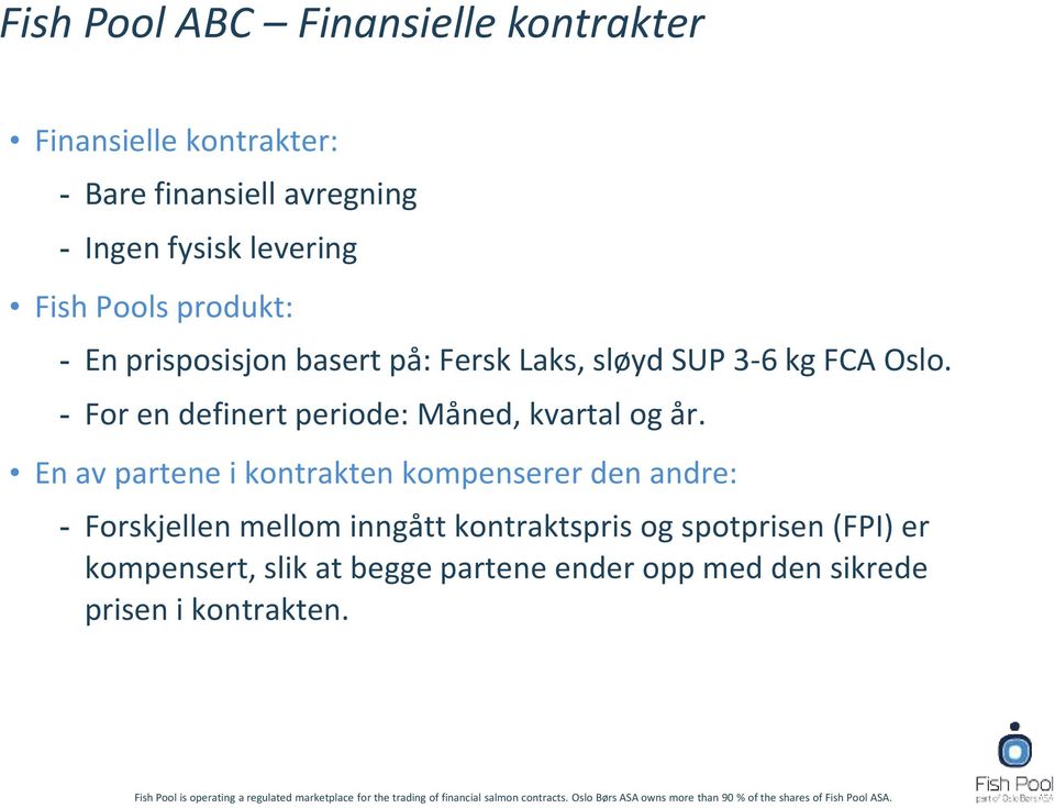 - For en definert periode: Måned, kvartal og år.