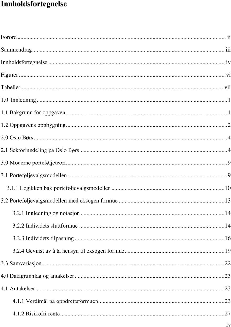 2 Porteføljevalgsmodellen med eksogen formue... 13 3.2.1 Innledning og notasjon... 14 3.2.2 Individets sluttformue... 14 3.2.3 Individets tilpasning... 16 3.2.4 Gevinst av å ta hensyn til eksogen formue.