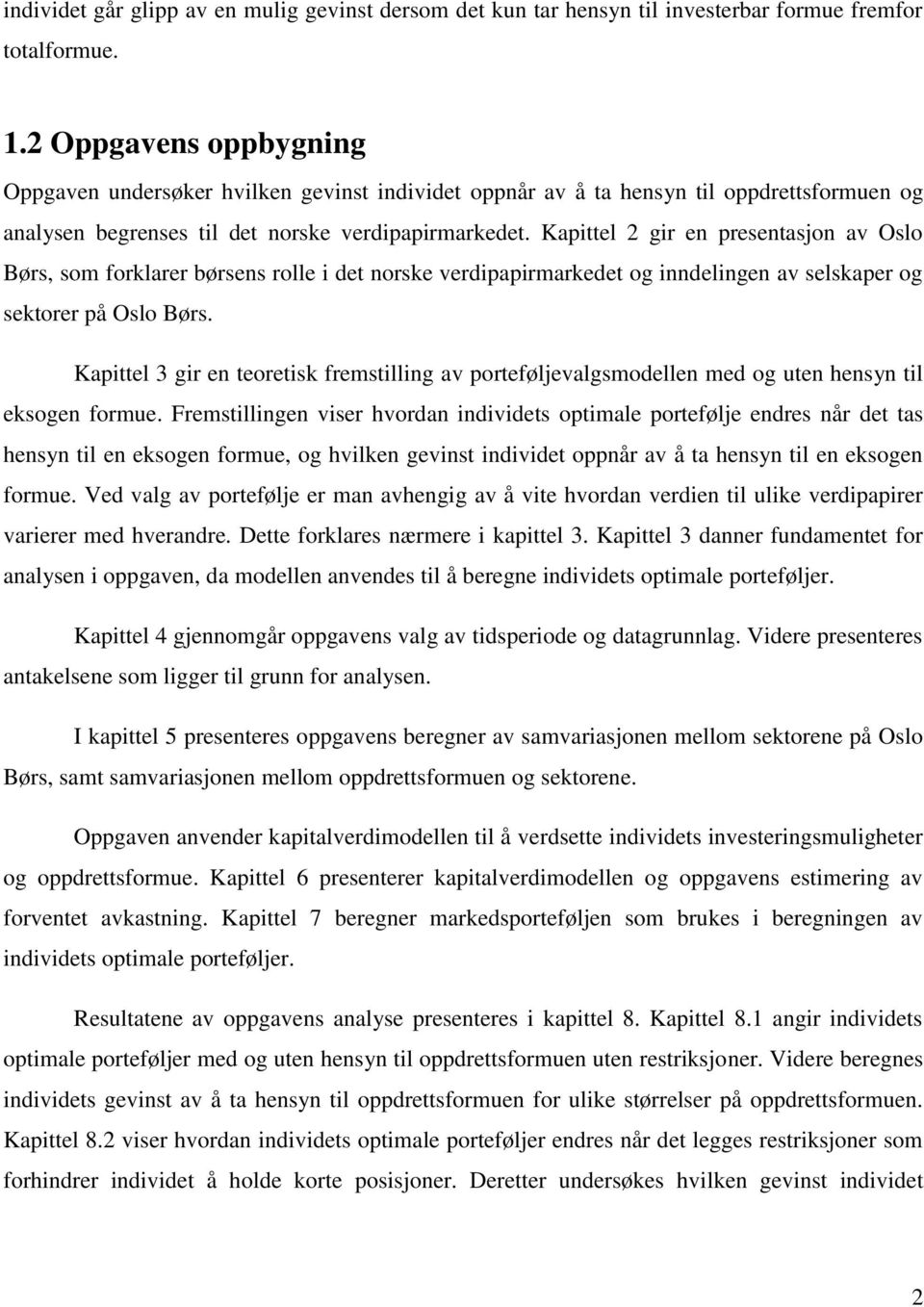 Kapittel 2 gir en presentasjon av Oslo Børs, som forklarer børsens rolle i det norske verdipapirmarkedet og inndelingen av selskaper og sektorer på Oslo Børs.