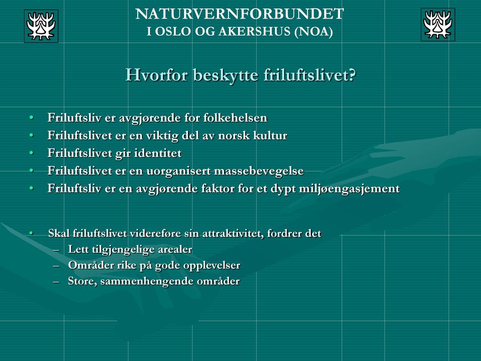 gir identitet Friluftslivet er en uorganisert massebevegelse Friluftsliv er en avgjørende faktor for