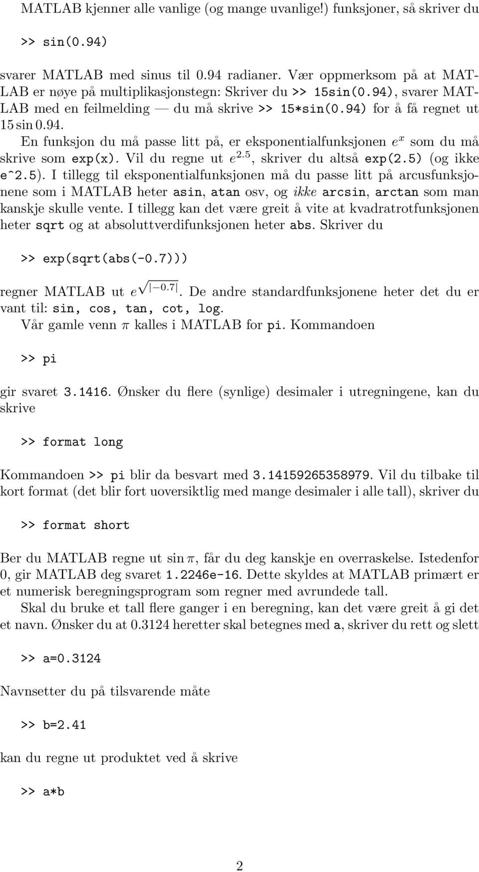 Vil du regne ut e 2.5, skriver du altså exp(2.5) 