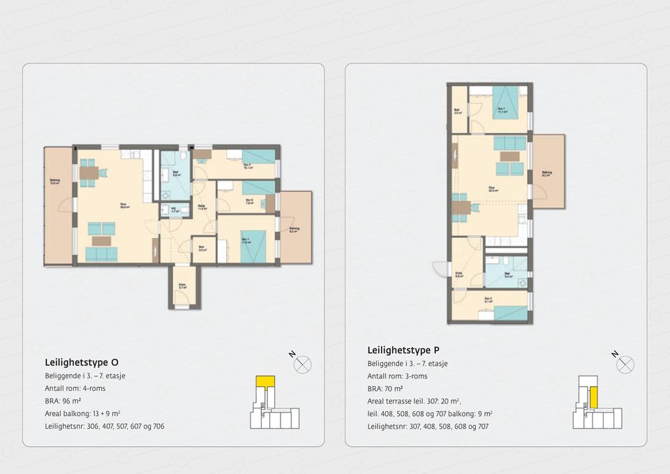 407, 507, 607 og 706 ² Leilighetstype P Beliggende i 3. 7. etasje Antall rom: 3-roms BRA: 70 m 2 Areal terrasse leil.